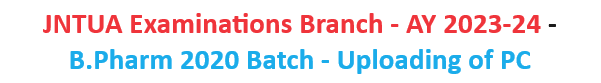 JNTUA Examinations Branch - AY 2023-24 - B.Pharm 2020 Batch - Uploading of PC